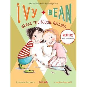 Ivy and Bean Break the Fossil Record (Book 3) -- Annie Barrows